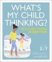 What's My Child Thinking?: Practical Child Psychology for Modern Parents - Tanith Carey - cover