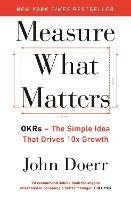 Measure What Matters: The Simple Idea that Drives 10x Growth - John Doerr - cover