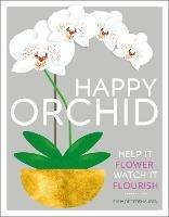 Happy Orchid: Help it Flower, Watch it Flourish - Sara Rittershausen - cover