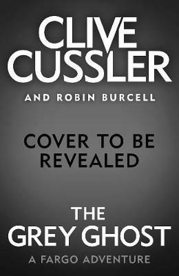 The Grey Ghost: Fargo Adventures #10 - Clive Cussler,Robin Burcell - cover