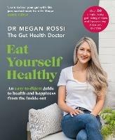 Eat Yourself Healthy: An easy-to-digest guide to health and happiness from the inside out. The Sunday Times Bestseller - Megan Rossi - cover