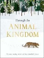 Through the Animal Kingdom: Discover Amazing Animals and Their Remarkable Homes - Derek Harvey - cover