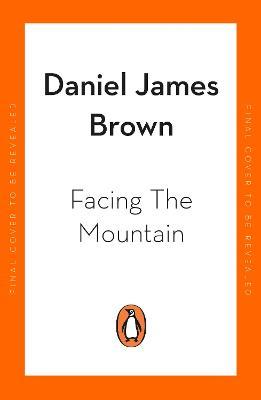 Facing The Mountain: The Forgotten Heroes of the Second World War - Daniel James Brown - cover