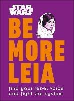 Star Wars Be More Leia: Find Your Rebel Voice And Fight The System - Christian Blauvelt - cover