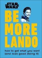 Star Wars Be More Lando: How to Get What You Want (and Look Good Doing It) - Christian Blauvelt - cover