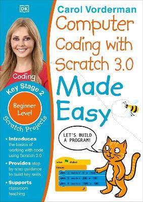 Computer Coding with Scratch 3.0 Made Easy, Ages 7-11 (Key Stage 2): Beginner Level Computer Coding Exercises - Carol Vorderman - cover