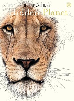 Hidden Planet: An Illustrator's Love Letter to Planet Earth - Ben Rothery - cover