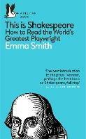 This Is Shakespeare: How to Read the World's Greatest Playwright - Emma Smith - cover