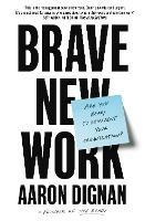 Brave New Work: Are You Ready to Reinvent Your Organization? - Aaron Dignan - cover