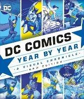 DC Comics Year By Year New Edition: A Visual Chronicle - Alan Cowsill,Alex Irvine,Matthew K. Manning - cover