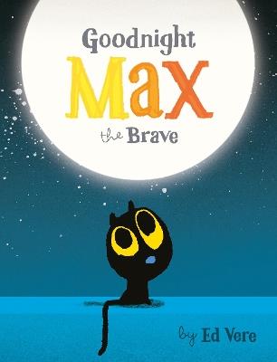 Goodnight, Max the Brave - Ed Vere - cover