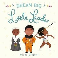 Dream Big, Little Leader - Vashti Harrison - cover