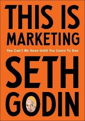 This is Marketing: You Can't Be Seen Until You Learn To See - Seth Godin - cover