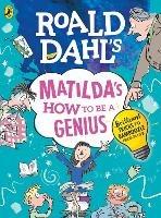 Roald Dahl's Matilda's How to be a Genius: Brilliant Tricks to Bamboozle Grown-Ups - Roald Dahl - cover