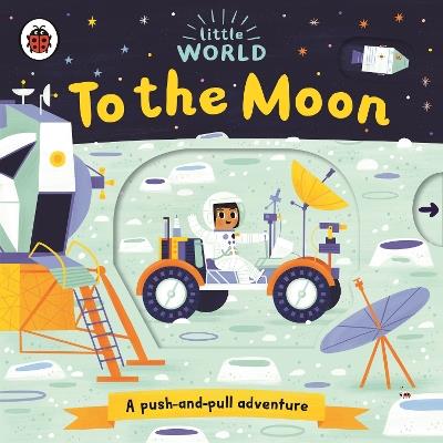 Little World: To the Moon: A push-and-pull adventure - cover