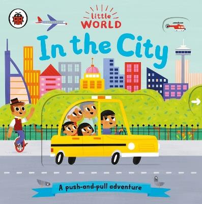 Little World: In the City: A push-and-pull adventure - cover
