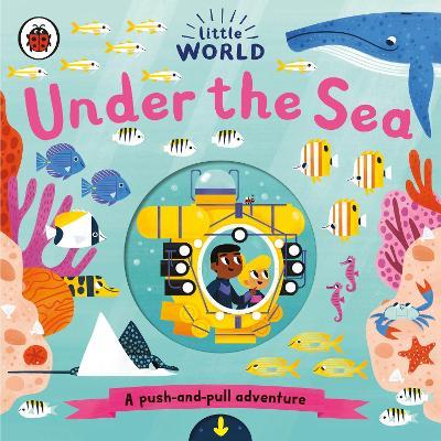 Little World: Under the Sea: A push-and-pull adventure - cover