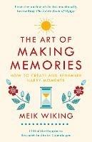 The Art of Making Memories: How to Create and Remember Happy Moments