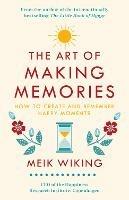 The Art of Making Memories: How to Create and Remember Happy Moments - Meik Wiking - cover