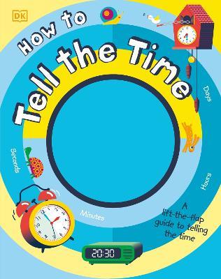 How to Tell the Time: A Lift-the-flap Guide to Telling the Time - Sean McArdle - cover
