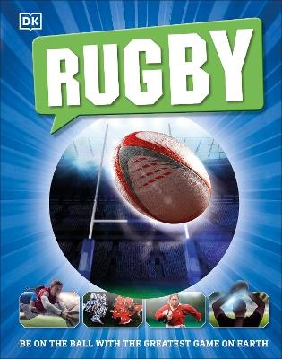 Rugby: Be on the Ball with the Greatest Game on Earth - DK - cover