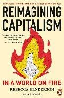 Reimagining Capitalism in a World on Fire: Shortlisted for the FT & McKinsey Business Book of the Year Award 2020 - Rebecca Henderson - cover