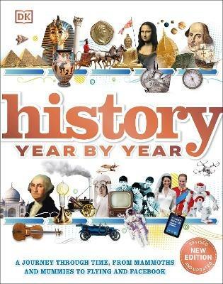 History Year by Year: A journey through time, from mammoths and mummies to flying and facebook - DK - cover