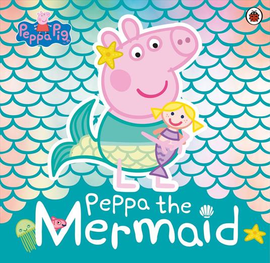 Peppa Pig: Peppa the Mermaid - Peppa Pig - ebook