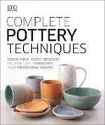 Complete Pottery Techniques: Design, Form, Throw, Decorate and More, with Workshops from Professional Makers