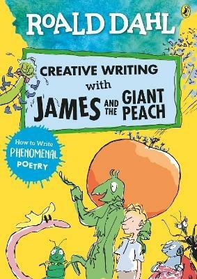 Roald Dahl Creative Writing with James and the Giant Peach: How to Write Phenomenal Poetry - Roald Dahl - cover