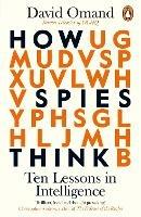 How Spies Think: Ten Lessons in Intelligence - David Omand - cover