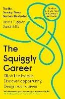 The Squiggly Career: The No.1 Sunday Times Business Bestseller - Ditch the Ladder, Discover Opportunity, Design Your Career