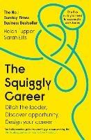 The Squiggly Career: The No.1 Sunday Times Business Bestseller - Ditch the Ladder, Discover Opportunity, Design Your Career - Helen Tupper,Sarah Ellis - cover