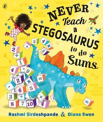 Never Teach a Stegosaurus to Do Sums - Rashmi Sirdeshpande - cover