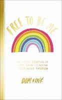 Free To Be Me: An LGBTQ+ Journal of Love, Pride and Finding Your Inner Rainbow - Dom&Ink - cover