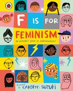F is for Feminism: An Alphabet Book of Empowerment