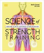 Science of Strength Training: Understand the Anatomy and Physiology to Transform Your Body