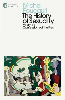 The History of Sexuality: 4: Confessions of the Flesh - Michel Foucault - cover