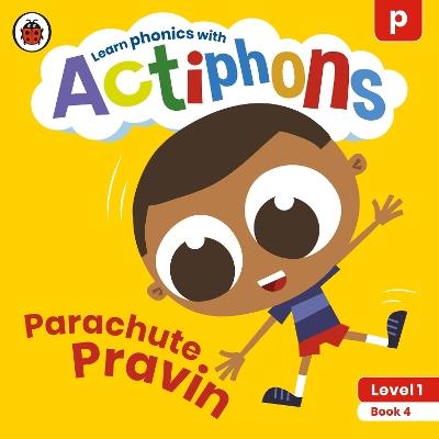 Actiphons Level 1 Book 4 Parachute Pravin: Learn phonics and get active with Actiphons! - Ladybird - cover