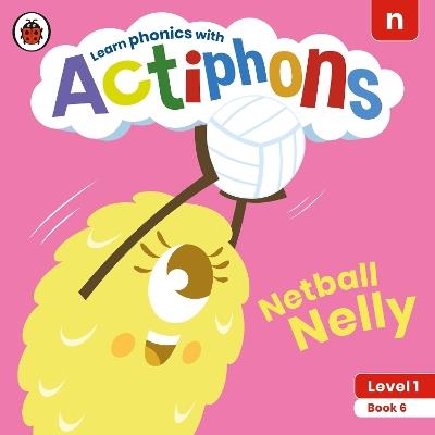 Actiphons Level 1 Book 6 Netball Nelly: Learn phonics and get active with Actiphons! - Ladybird - cover