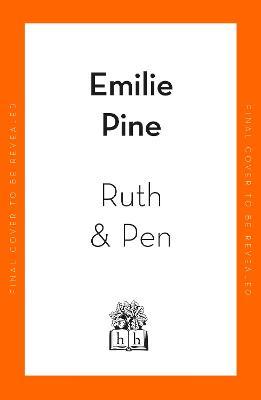 Ruth & Pen: The brilliant debut novel from the internationally bestselling author of Notes to Self - Emilie Pine - cover