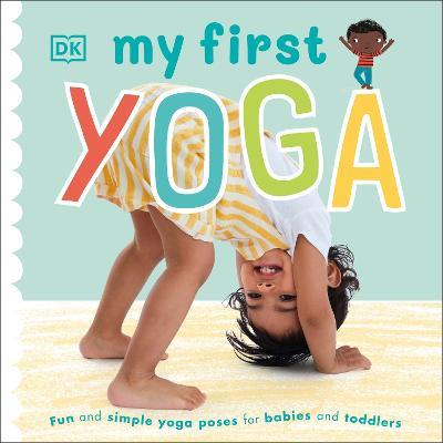 My First Yoga: Fun and Simple Yoga Poses for Babies and Toddlers - DK - cover