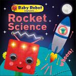 Baby Robot Explains... Rocket Science: Big ideas for little learners