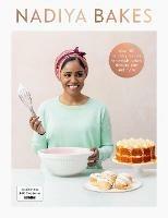 Nadiya Bakes: Includes all the delicious recipes from the BBC2 TV series - Nadiya Hussain - cover