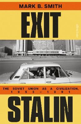Exit Stalin: The Soviet Union as a Civilization, 1953-1991 - Mark B. Smith - cover