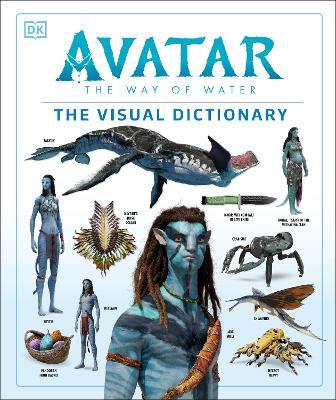Avatar The Way of Water The Visual Dictionary - Joshua Izzo,Zachary Berger,Dylan Cole - cover