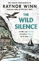 The Wild Silence: The Sunday Times Bestseller from the Million-Copy Bestselling Author of The Salt Path - Raynor Winn - cover