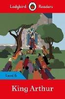 Ladybird Readers Level 6 - King Arthur (ELT Graded Reader) - Ladybird - cover