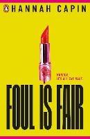 Foul is Fair: a razor-sharp revenge thriller for the #MeToo generation - Hannah Capin - cover