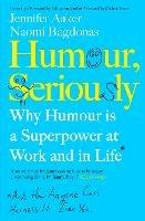 Humour, Seriously: Why Humour Is A Superpower At Work And In Life - Jennifer Aaker,Naomi Bagdonas - cover